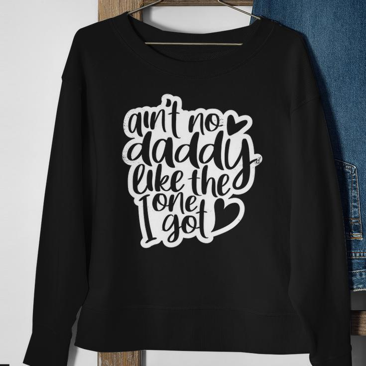 Aint No Daddy Like The One I Got Gift Daughter Son Kids Sweatshirt Gifts for Old Women