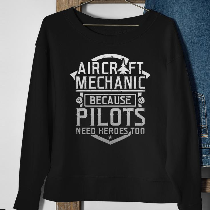 Aircraft Mechanic Because Pilots Need Heroes Too Sweatshirt Gifts for Old Women