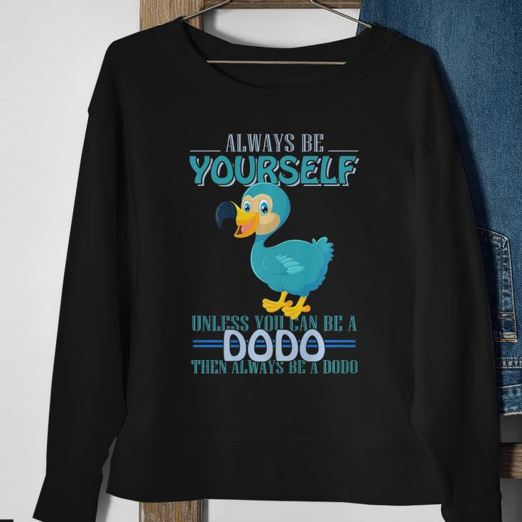 Always Be Yourself Unless You Can Be A Dodo Bird Sweatshirt Gifts for Old Women