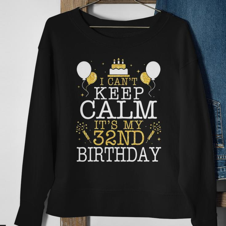 Balloons And Cake I Cant Keep Calm Its My 32Nd Birthday Sweatshirt Gifts for Old Women