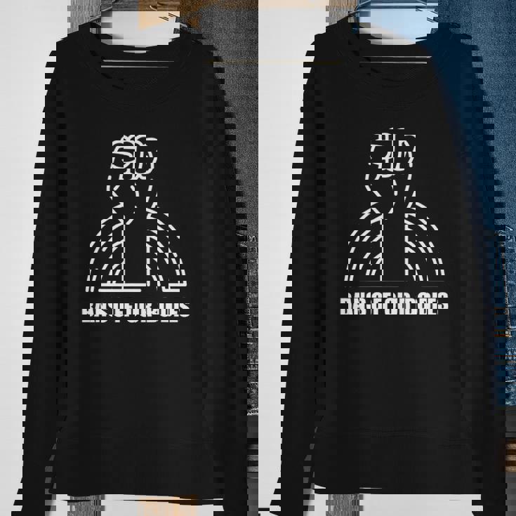 Bans Off Our Bodies Pro Choice Feminist My Body My Choice Sweatshirt Gifts for Old Women