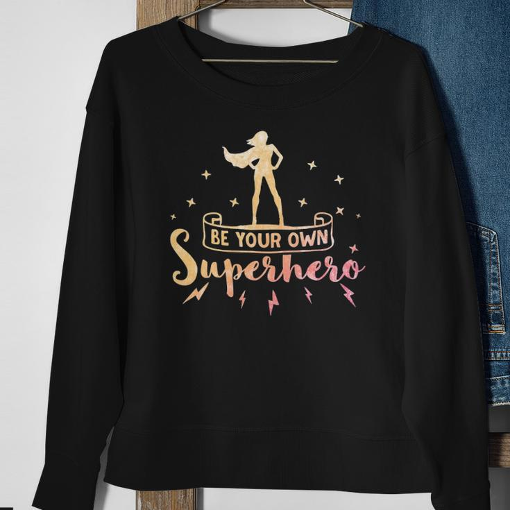 Be Your Own Superhero Inspirational Women Empowerment Sweatshirt Gifts for Old Women