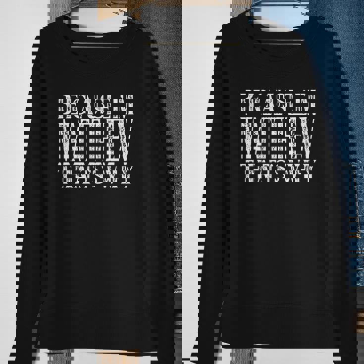Because Im Matthew Thats Why Personalized Named Sweatshirt Gifts for Old Women