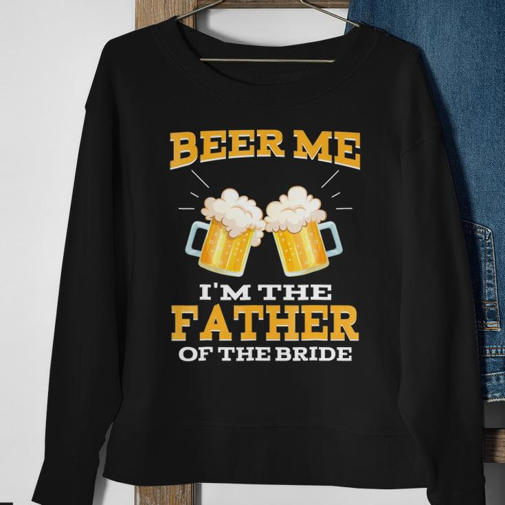 Beer Me Im The Father Of The Bride Fathers Day Gift Sweatshirt Gifts for Old Women