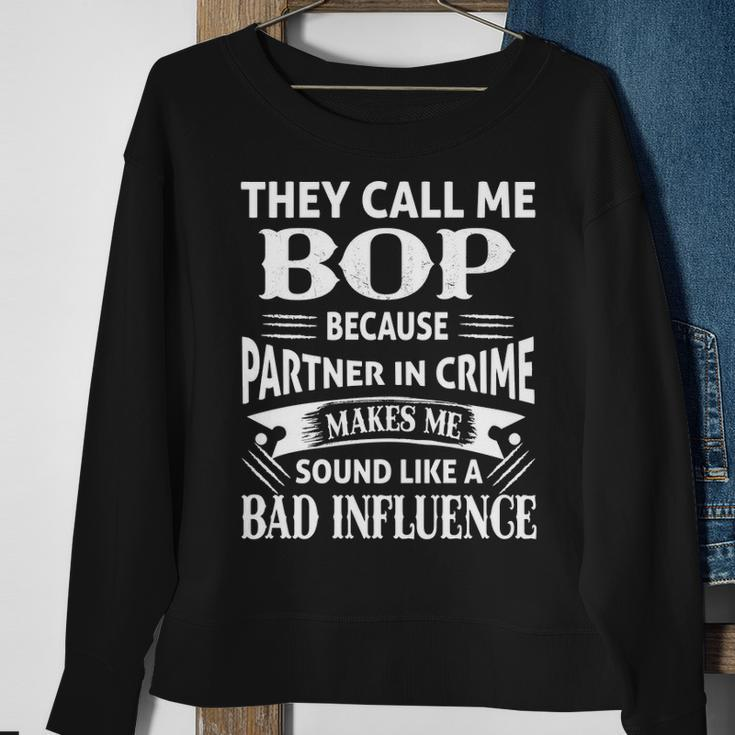 Bop Grandpa Gift They Call Me Bop Because Partner In Crime Makes Me Sound Like A Bad Influence Sweatshirt Gifts for Old Women