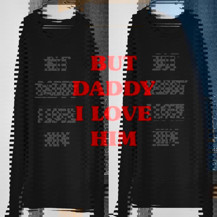 But Daddy I Love Him Funny Proud But Daddy I Love Him Sweatshirt Gifts for Old Women But Daddy I Love Him Funny Proud But Daddy I Love Him Sweatshirt Gifts for Old Women