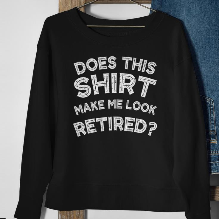 Does This Make Me Look Retired Retirement Gift Sweatshirt Gifts for Old Women