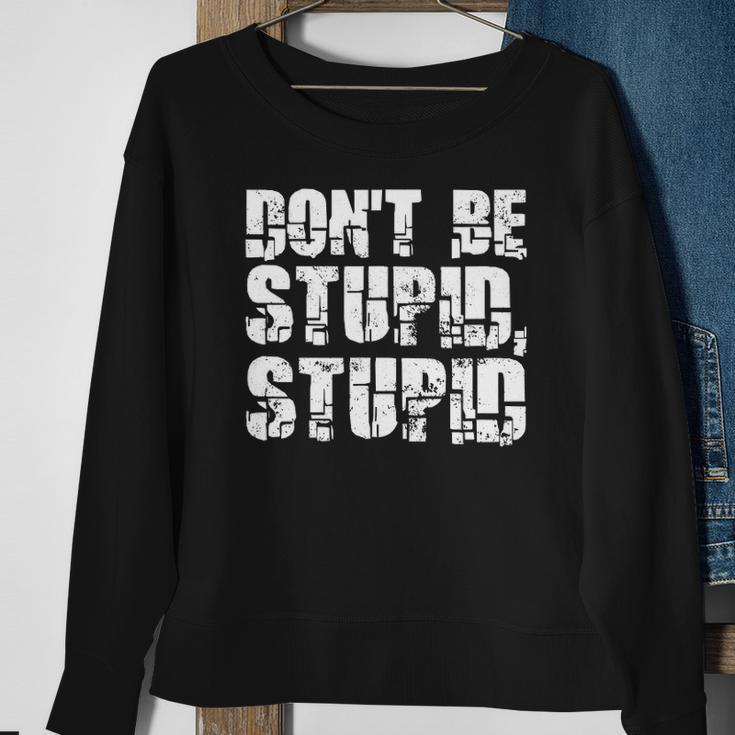Dont Be Stupid Stupid Funny Saying Sweatshirt Gifts for Old Women
