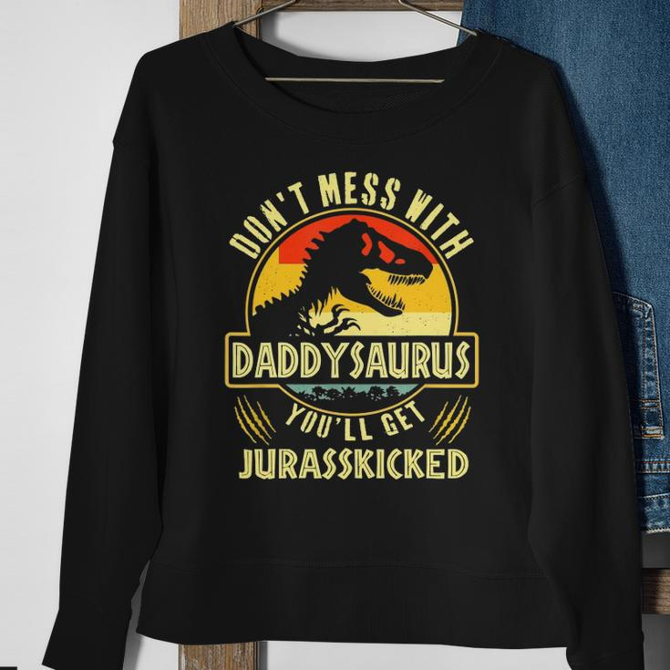 Dont Mess With Daddysaurus Youll Get Jurasskicked Sweatshirt Gifts for Old Women