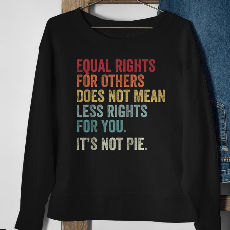 Equality Equal Rights For Others Its Not Pie On Back Zip Sweatshirt Gifts for Old Women