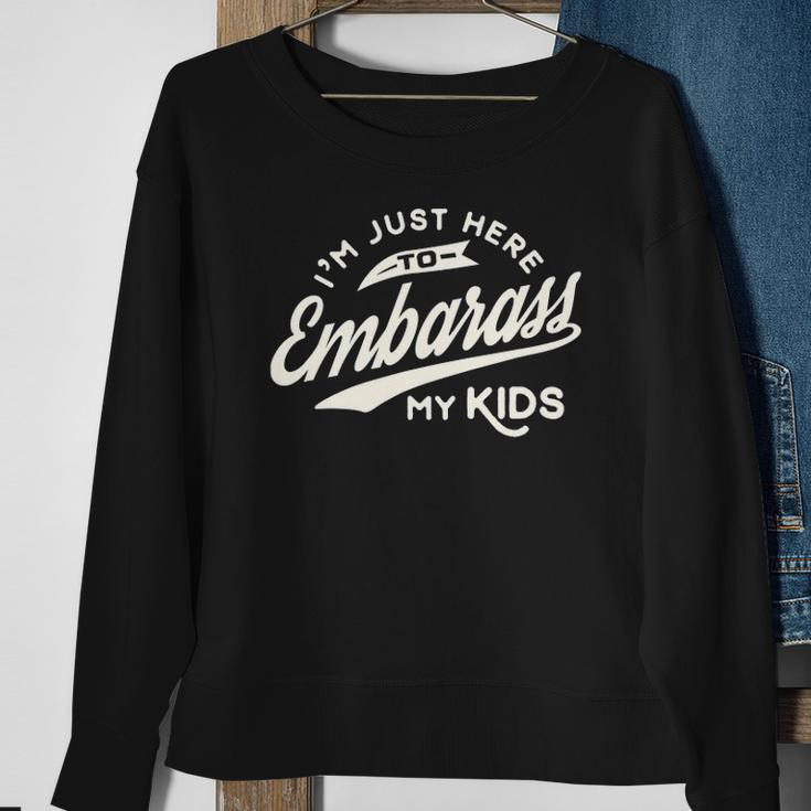 Fathers Day Gift Im Just Here To Embarrass My Kids Sweatshirt Gifts for Old Women