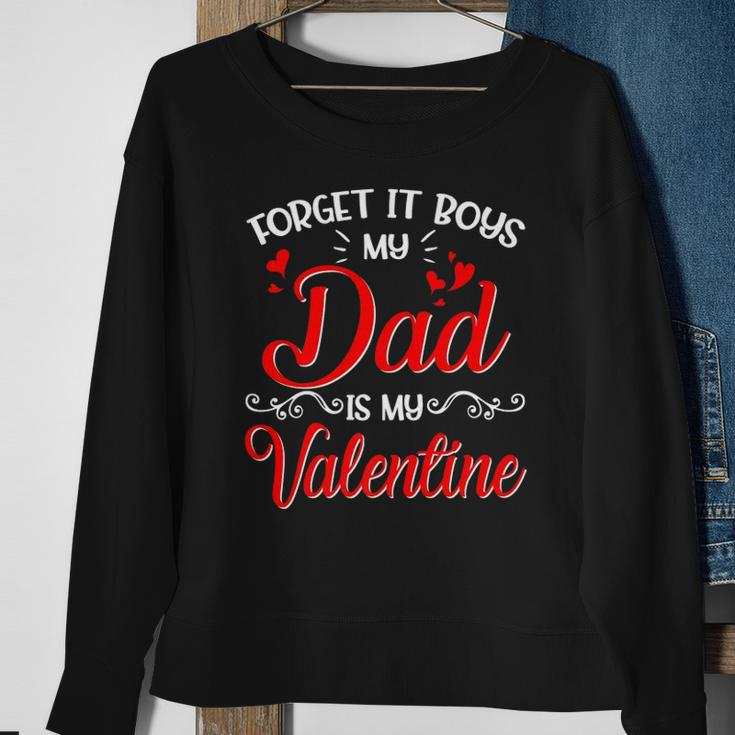Forget It Boys My Dad Is My Valentine Daddy Girl Valentines Sweatshirt Gifts for Old Women
