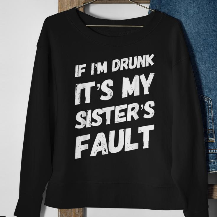 Funny If Im Drunk Its My Sisters Fault Sister Birthday Sweatshirt Gifts for Old Women