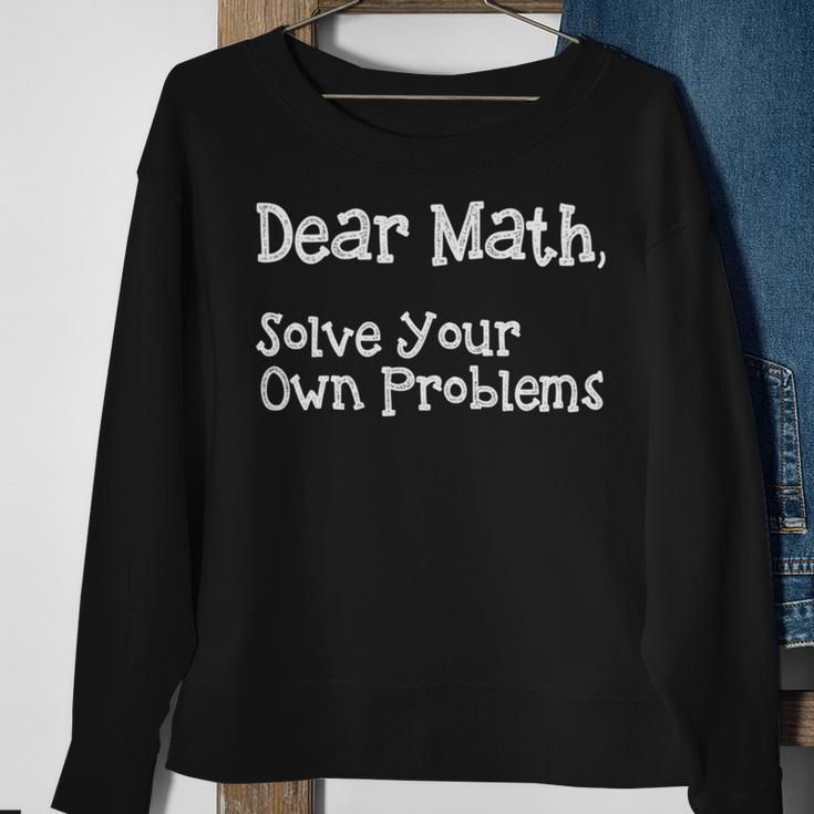 Funny Math Quote For Girls Boys Teens Men Women Dear Math Dear Math Solve Your Own Problems Sweatshirt Gifts for Old Women