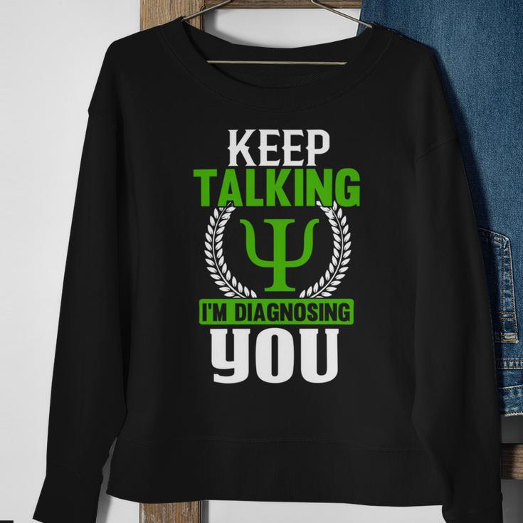 Funny Psychologist Keep Talking Sweatshirt Gifts for Old Women