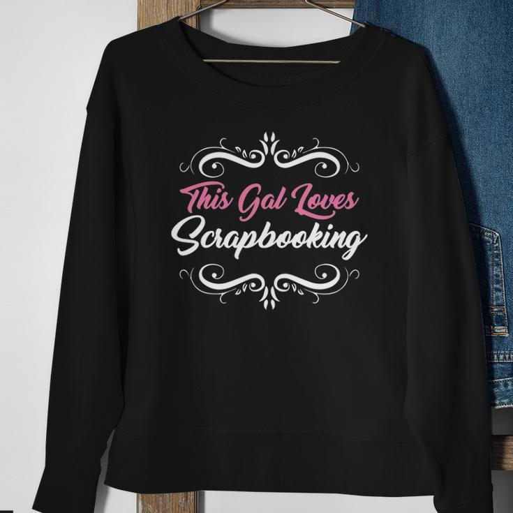 Funny Scrapbook This Gal Loves Scrapbooking Tee Sweatshirt Gifts for Old Women