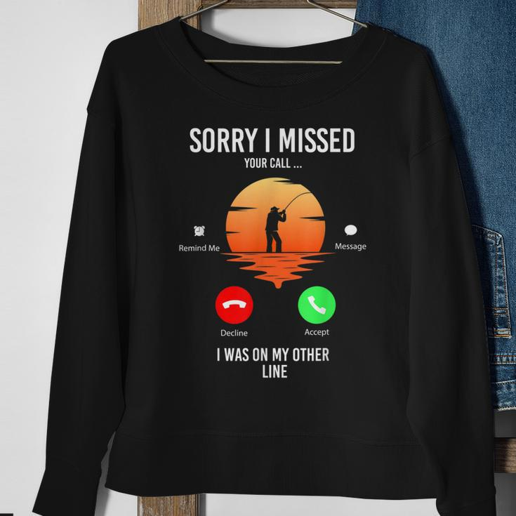 Funny Sorry I Missed Your Call Was On Other Line Men Fishing V2 Sweatshirt Gifts for Old Women