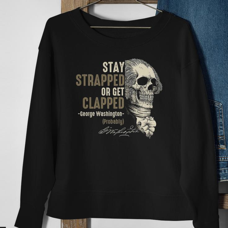 George Washington Stay Strapped Or Get Clapped 4Th Of July Sweatshirt Gifts for Old Women