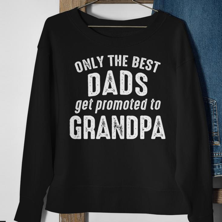 Grandpa Gift Only The Best Dads Get Promoted To Grandpa Sweatshirt Gifts for Old Women