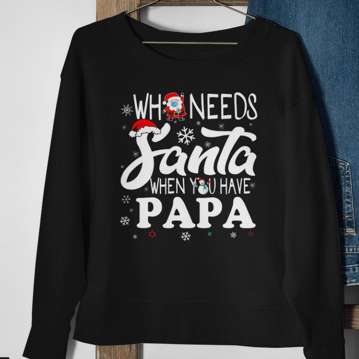 Holiday Christmas Who Needs Santa When You Have Papa Sweatshirt Gifts for Old Women