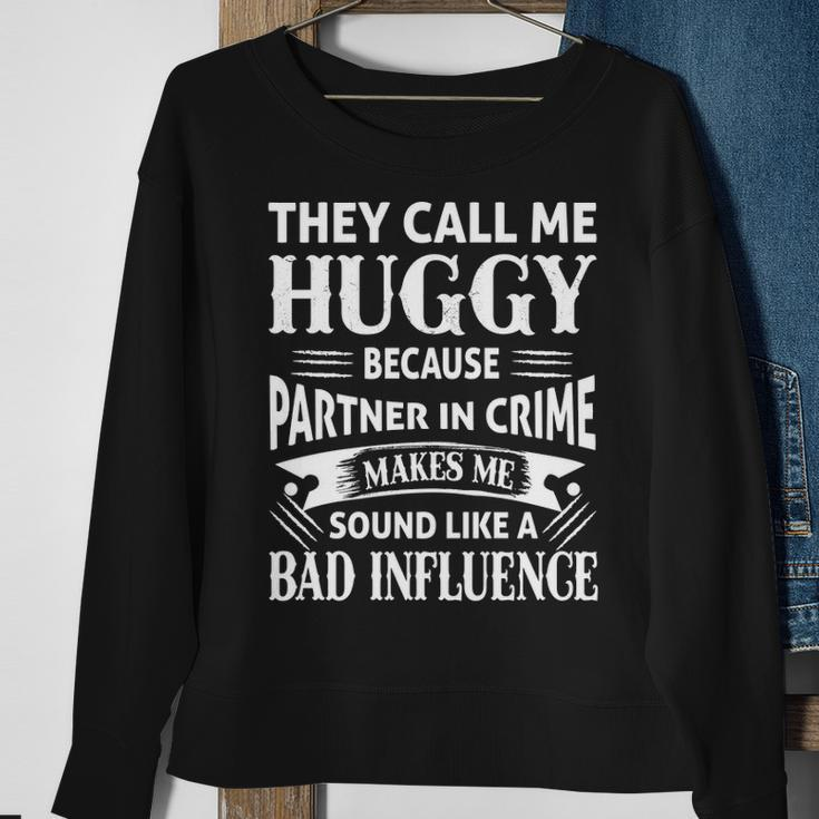 Huggy Grandpa Gift They Call Me Huggy Because Partner In Crime Makes Me Sound Like A Bad Influence Sweatshirt Gifts for Old Women