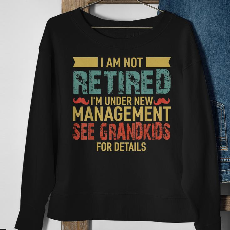 I Am Not Retired Im Under New Management See Grandkids Sweatshirt Gifts for Old Women
