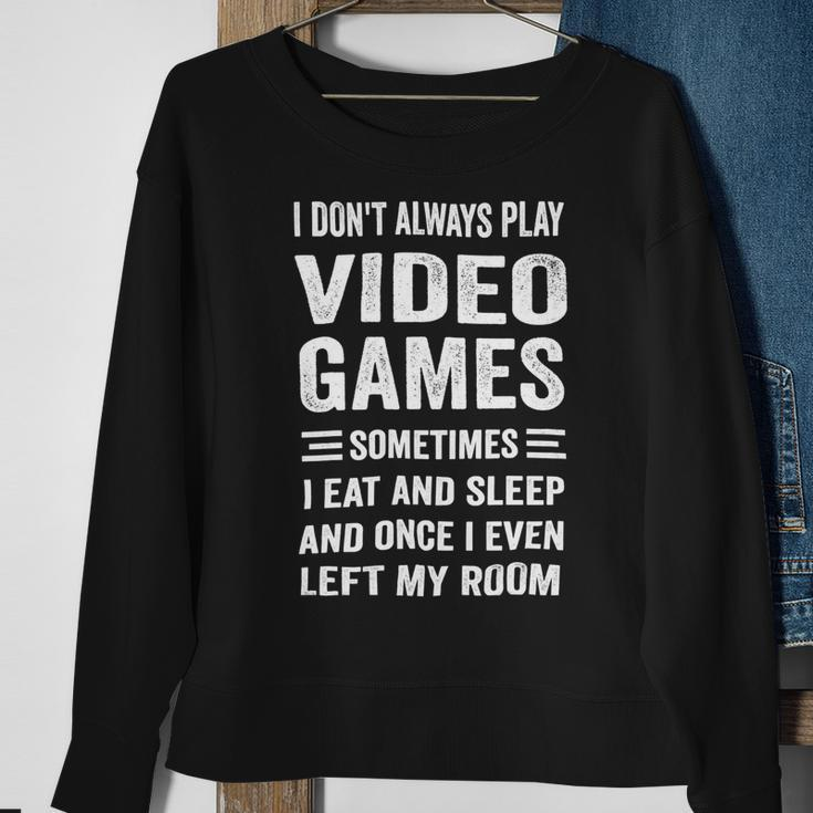 I Dont Always Play Video Games Funny Gamer Boys Teens 10Xa71 Sweatshirt Gifts for Old Women