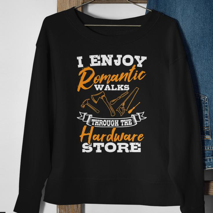 I Enjoy Romantic Walks Through The Hardware Store Woodworker Sweatshirt Gifts for Old Women