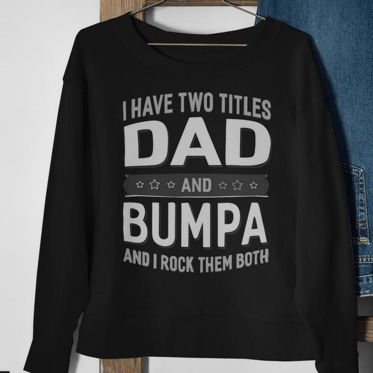 I Have Two Titles Dad And Bumpa And I Rock Them Both Sweatshirt Gifts for Old Women