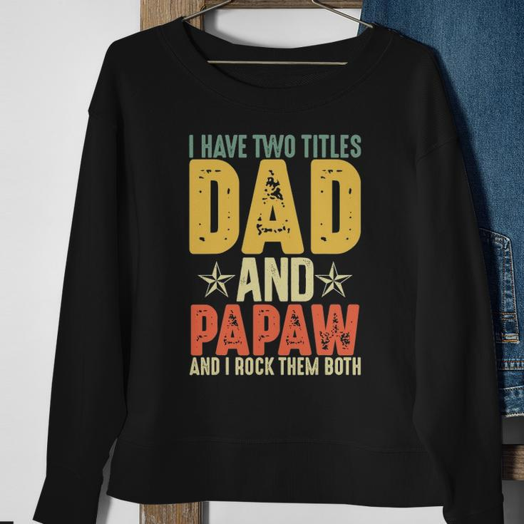 I Have Two Titles Dad And Papaw Grandparents Day Gifts Sweatshirt Gifts for Old Women