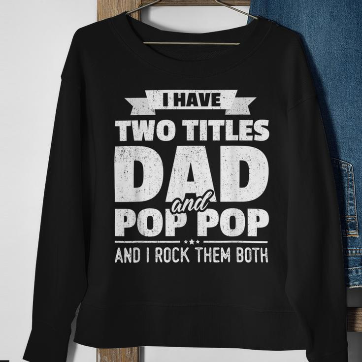 I Have Two Titles Dad And Pop Pop Grandpa Fathers Day Sweatshirt Gifts for Old Women