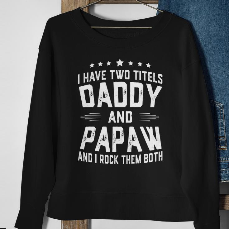 I Have Two Titles Daddy And Papaw I Rock Them Both Sweatshirt Gifts for Old Women