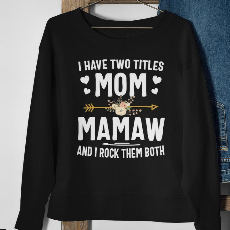 I Have Two Titles Mom And Mamaw Mothers Day Gifts Sweatshirt Gifts for Old Women