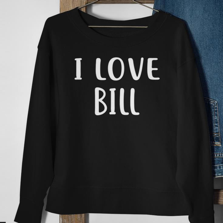 I Love Bill Lover Bill Name Personalized Custom Sweatshirt Gifts for Old Women