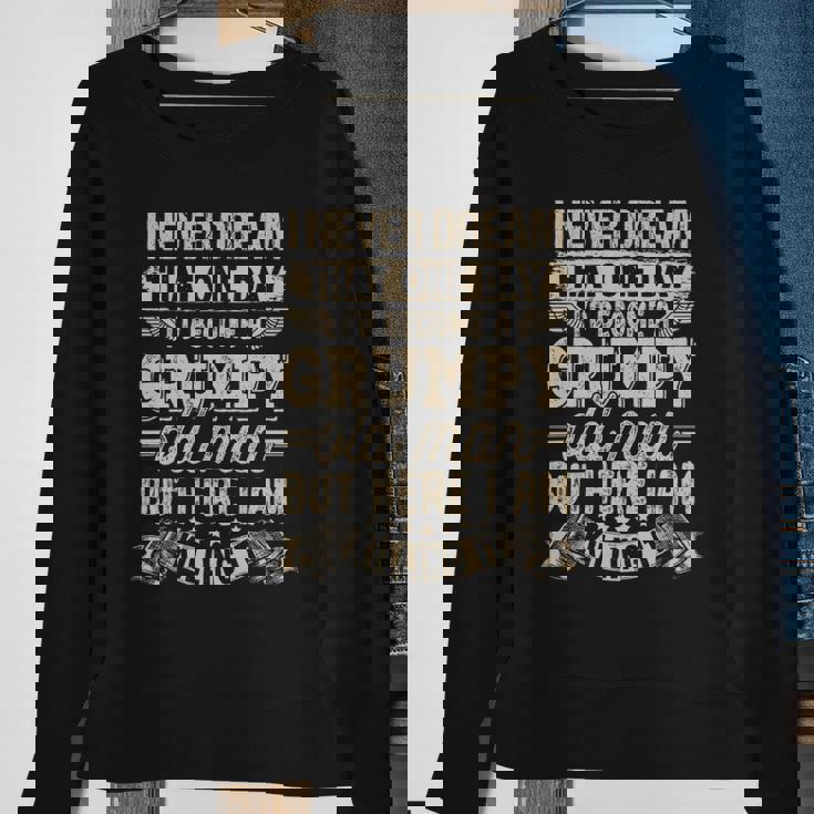 I Never Dreamed That Id Become A Grumpy Old Man Grumpy Sweatshirt Gifts for Old Women