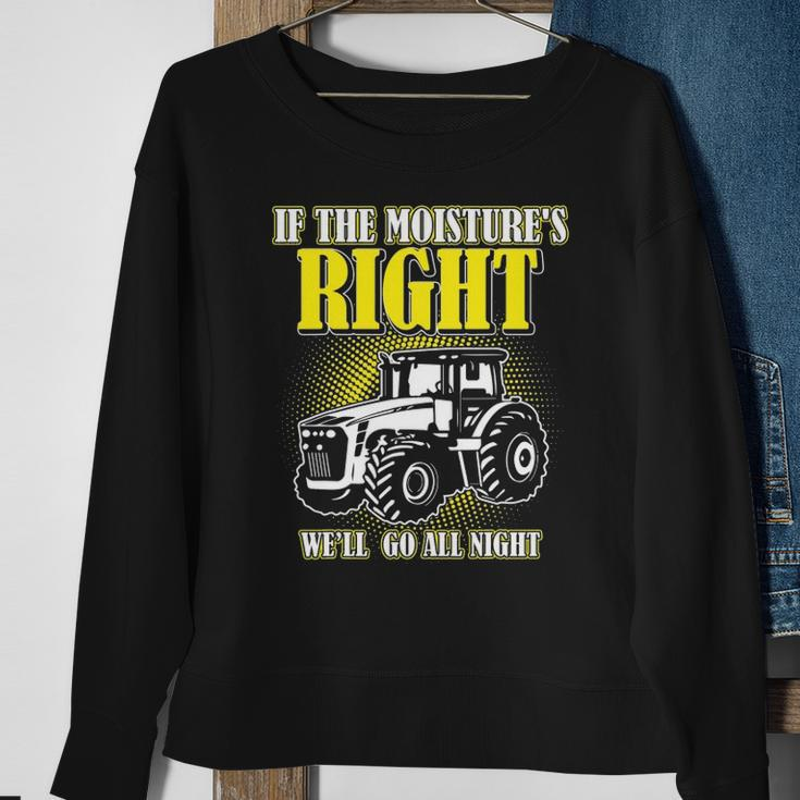 If The Moistures Right Well Go All Night Tee Farmer Gift Sweatshirt Gifts for Old Women