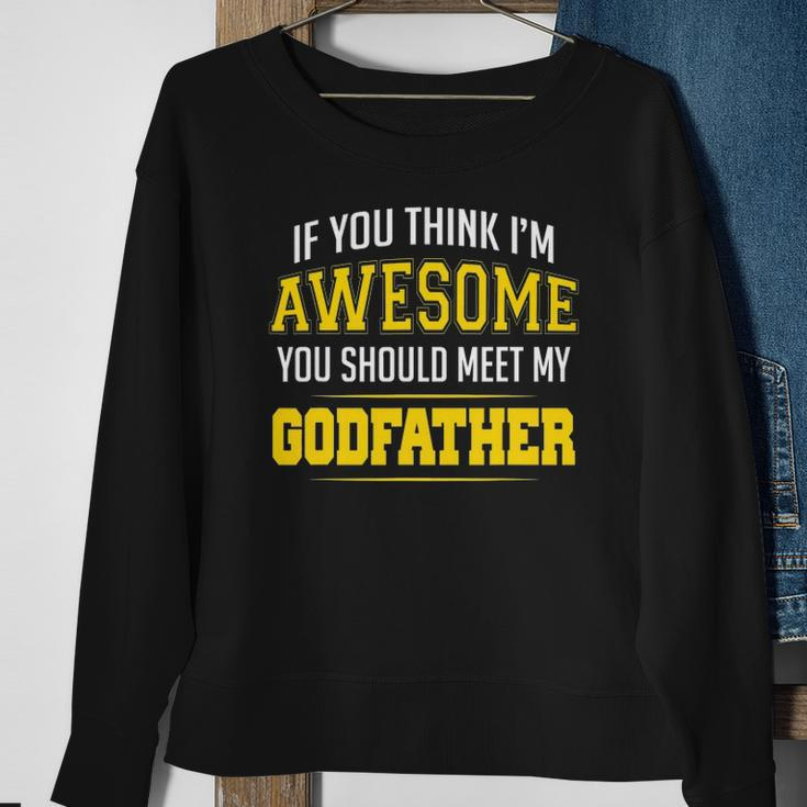 If You Think Im Awesome You Should Meet My Godfather Sweatshirt Gifts for Old Women