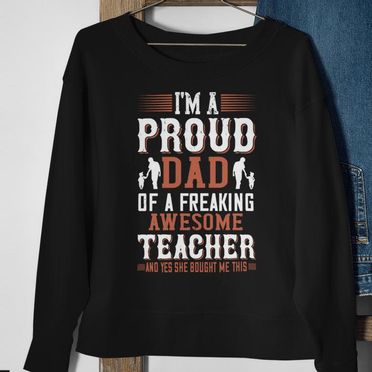 I’M A Proud Dad Of A Freaking Awesome Teacher And Yes She Bought Me This Sweatshirt Gifts for Old Women