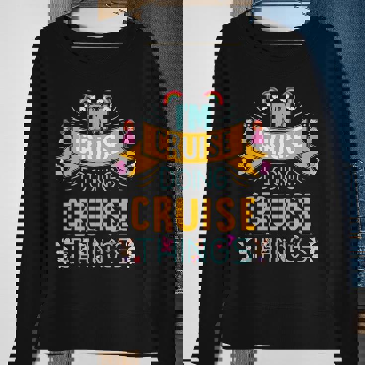 Im Cruise Doing Cruise Things Cruise Shirt For Cruise Sweatshirt Gifts for Old Women