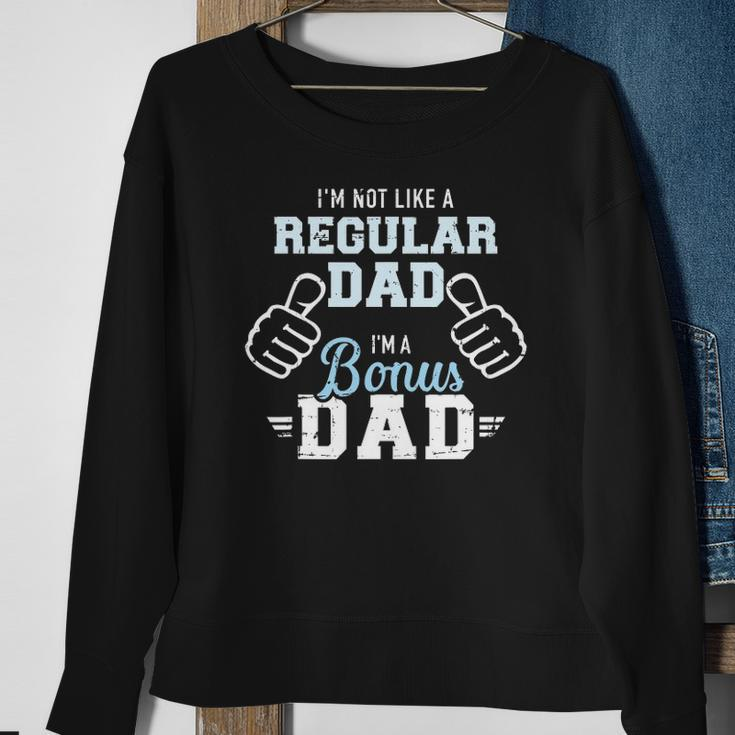 Im Not Like A Regular Dad Im A Bonus Dad Sweatshirt Gifts for Old Women
