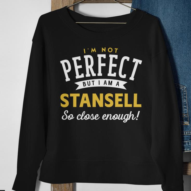 Im Not Perfect But I Am A Stansell So Close Enough Sweatshirt Gifts for Old Women
