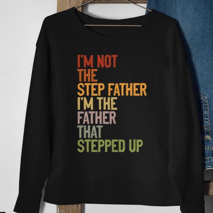 Im Not The Step Father Im The Father That Stepped Up Dad Sweatshirt Gifts for Old Women