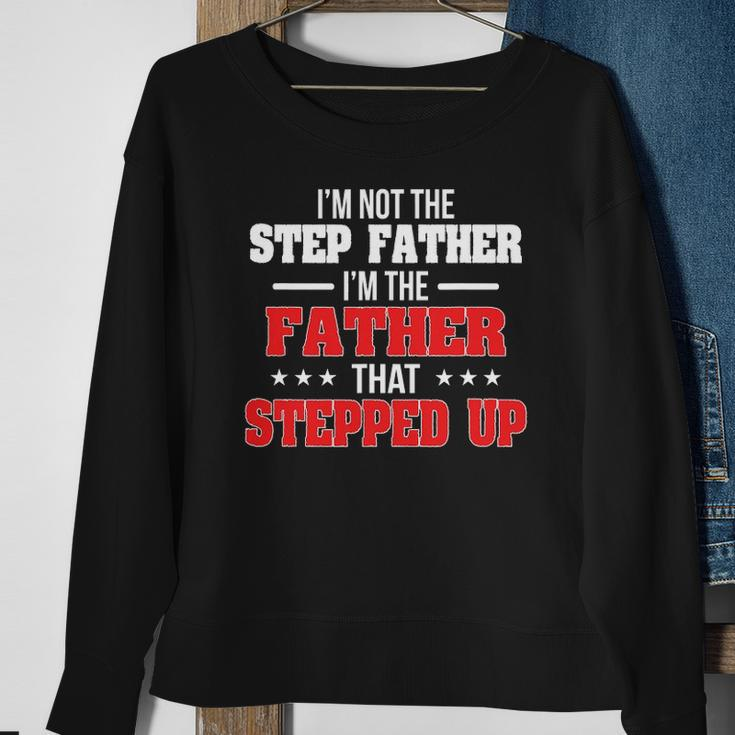 Im Not The Stepfather Im The Father That Stepped Up Dad Sweatshirt Gifts for Old Women