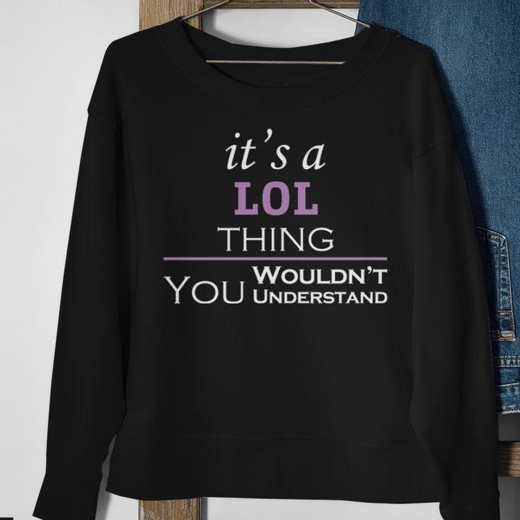 Its A Lol Thing You Wouldnt UnderstandShirt Lol Shirt For Lol Sweatshirt Gifts for Old Women