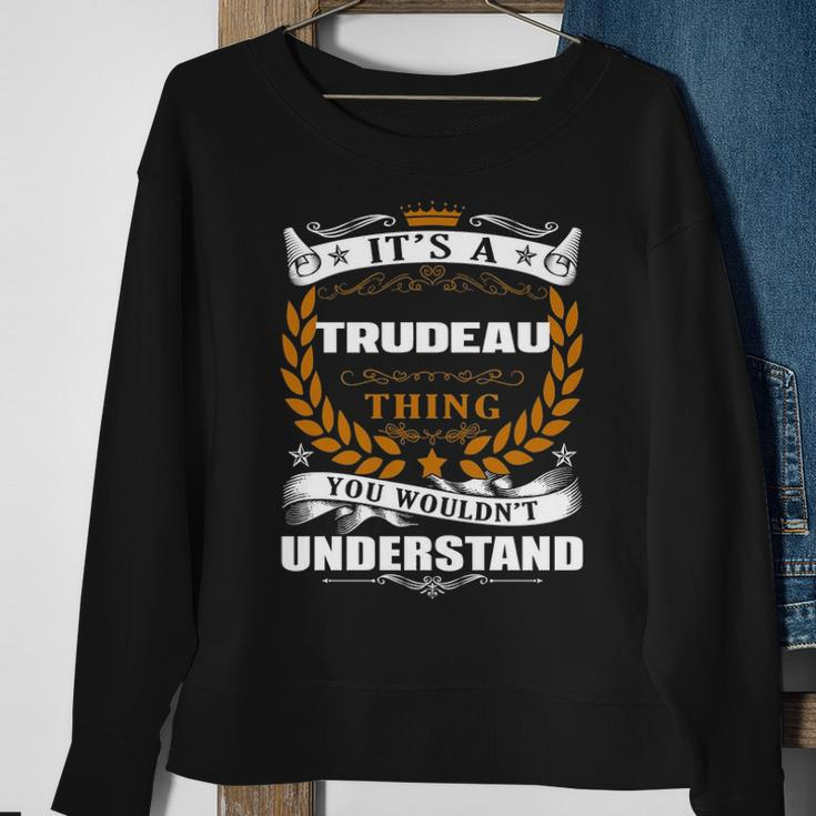 Its A Trudeau Thing You Wouldnt UnderstandShirt Trudeau Shirt For Trudeau Sweatshirt Gifts for Old Women