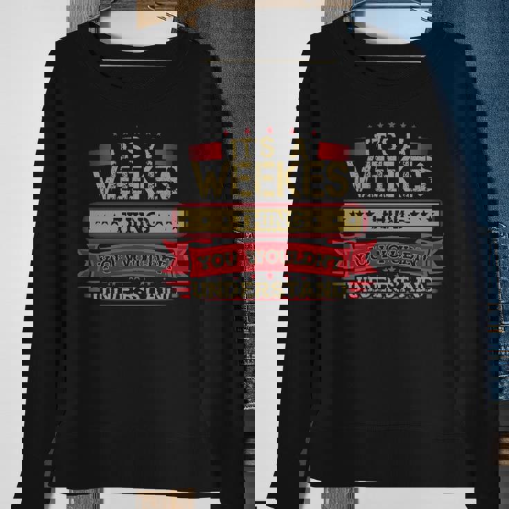 Its A Weekes Thing You Wouldnt UnderstandShirt Weekes Shirt Shirt For Weekes Sweatshirt Gifts for Old Women