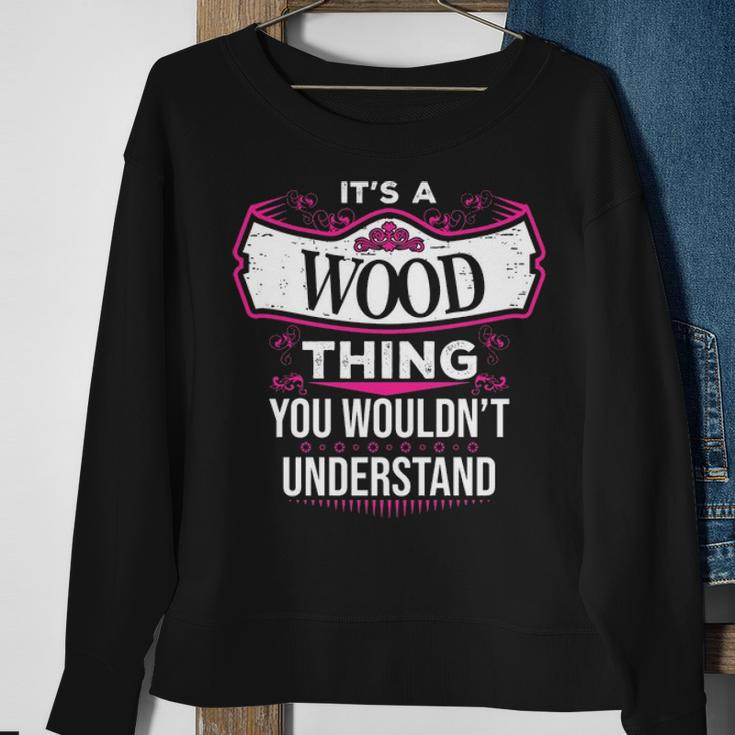 Its A Wood Thing You Wouldnt UnderstandShirt Wood Shirt For Wood Sweatshirt Gifts for Old Women