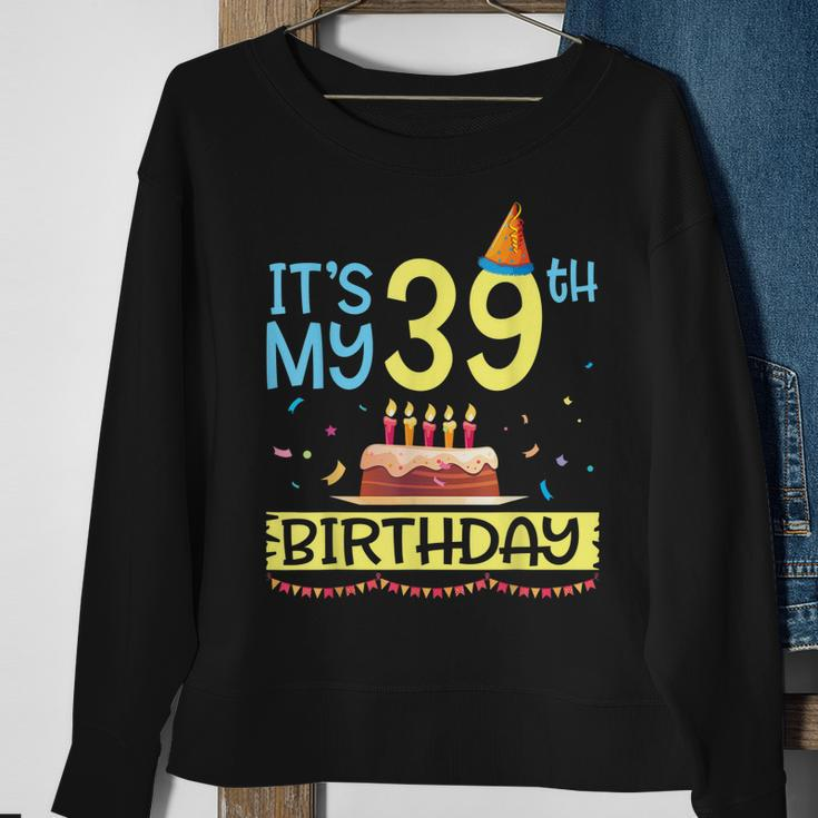 Its My 39Th Birthday Happy 39 Years Dad Mommy Son Daughter Sweatshirt Gifts for Old Women