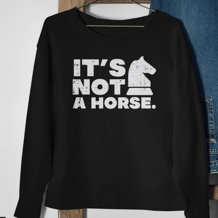 Its Not Horse Knight Chess Game Master Player Men Women Kids Sweatshirt Gifts for Old Women