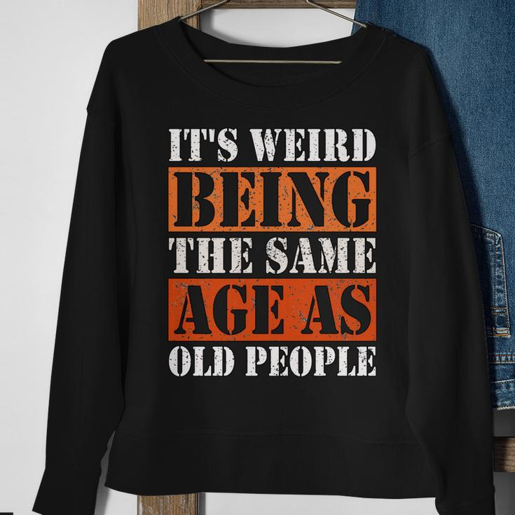 Its Weird Being The Same Age As Old People Retro Sarcastic V2 Sweatshirt Gifts for Old Women